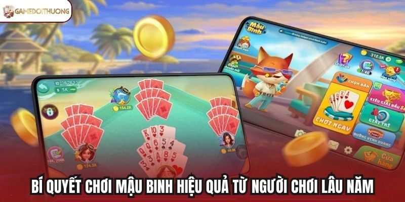 Bí quyết chơi Mậu Binh hiệu quả từ người chơi lâu năm